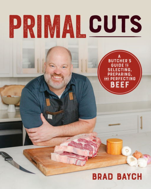 Cover for Brad Baych · Primal Cuts: A Butcher’s Guide to Selecting, Preparing, and Perfecting Be (Paperback Book) (2025)