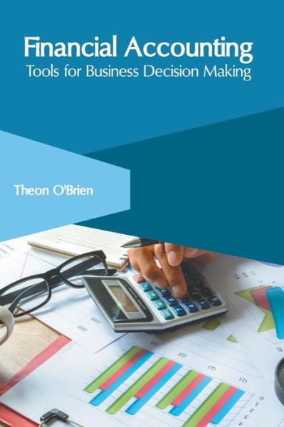 Financial Accounting: Tools for Business Decision Making - Theon O'Brien - Books - Clanrye International - 9781632408990 - June 11, 2019