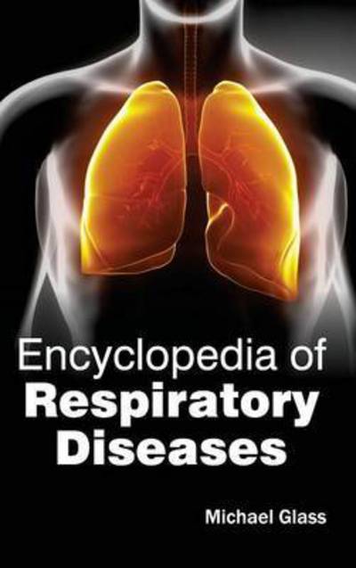 Cover for Michael Glass · Encyclopedia of Respiratory Diseases (Hardcover Book) (2015)