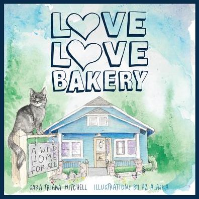 Cover for Sara Triana Mitchell · Love Love Bakery: A Wild Home for All (Paperback Book) (2018)