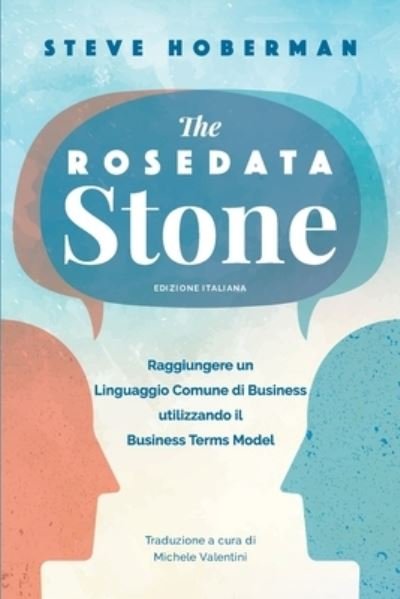 Cover for Steve Hoberman · The Rosedata Stone Italian Version: Raggiungere un Linguaggio Comune di Business utilizzando il Business Terms Model (Taschenbuch) (2020)