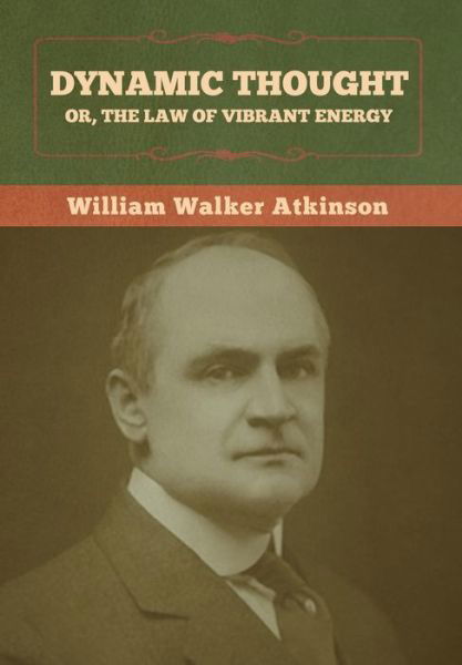 Cover for William Walker Atkinson · Dynamic Thought; Or, The Law of Vibrant Energy (Hardcover bog) (2022)