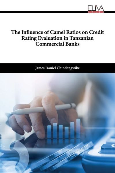 Cover for James Chindengwike · The Influence of Camel Ratios on Credit Rating Evaluation in Tanzanian Commercial Banks (Paperback Book) (2022)
