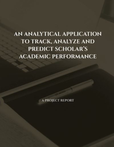 Cover for Vigneshwaran G · Analytical Application to Track, Analyze and Predict Scholar's Academic Performance (Book) (2021)