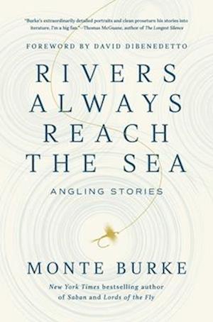 Cover for Monte Burke · Rivers Always Reach the Sea: Angling Stories (Hardcover Book) (2025)