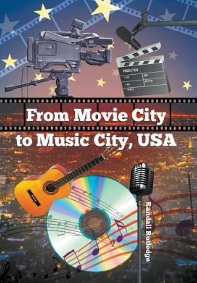 From Movie City to Music City USA - Randall Rutledge - Books - LitFire Publishing, LLC - 9781640456990 - August 23, 2017