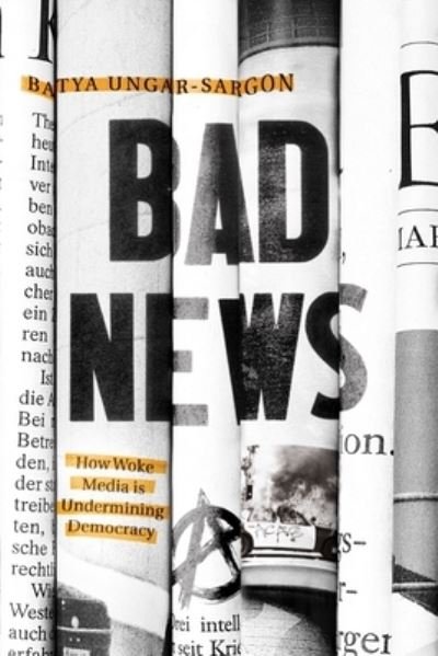 Cover for Batya Ungar-Sargon · Bad News: How Woke Media Is Undermining Democracy (Paperback Book) (2023)