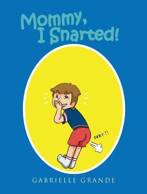 Mommy, I Snarted! - Gabrielle Grande - Books - Page Publishing, Inc. - 9781642142990 - February 22, 2018