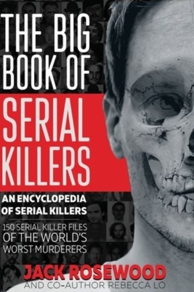 Cover for Jack Rosewood · The Big Book of Serial Killers: 150 Serial Killer Files of the World's Worst Murderers - Encyclopedia of Serial Killers (Hardcover Book) (2023)