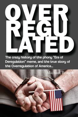 Overregulated - Michael Brown - Books - Liberty Hill Publishing - 9781662830990 - December 18, 2021