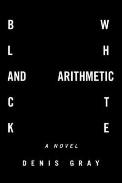 Cover for Denis Gray · Black and White Arithmetic (Paperback Book) (2021)
