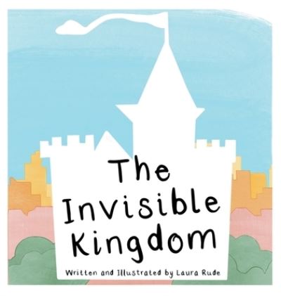 Cover for Laura Rude · The Invisible Kingdom (Hardcover Book) (2022)