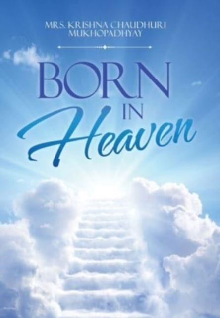 Cover for Mrs Krishna Chaudhuri Mukhopadhyay · Born in Heaven (Hardcover Book) (2021)