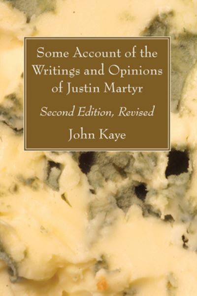 Cover for John Kaye · Some Account of the Writings and Opinions of Justin Martyr; Second Edition, Revised (N/A) (2021)