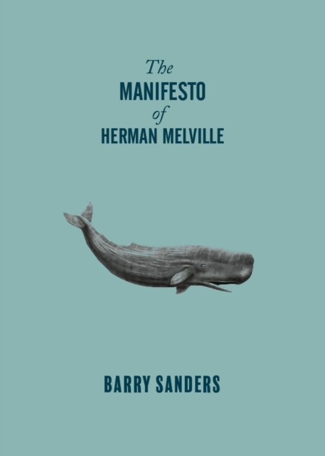 Cover for Barry Sanders · The Manifesto of Herman Melville (Paperback Book) (2024)