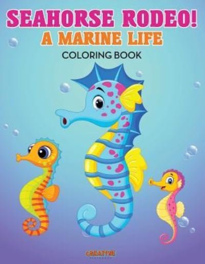 Cover for Creative Playbooks · Seahorse Rodeo! a Marine Life Coloring Book (Paperback Book) (2016)