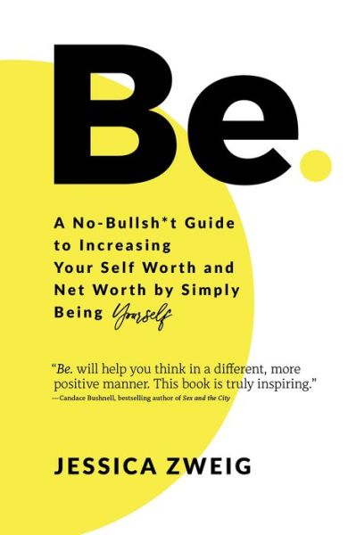 Cover for Jessica Zweig · Be: A No-Bullsh*t Guide to Increasing Your Self Worth and Net Worth by Simply Being Yourself (Hardcover Book) (2021)