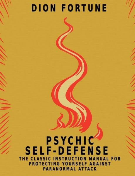 Cover for Dion Fortune · Psychic Self-Defense The Classic Instruction Manual for Protecting Yourself Against Paranormal Attack (Taschenbuch) (2018)