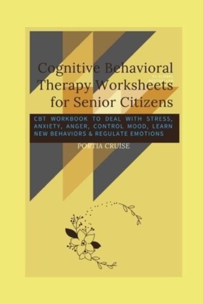 Cover for Portia Cruise · Cognitive Behavioral Therapy Worksheets for Senior Citizens (Paperback Book) (2019)
