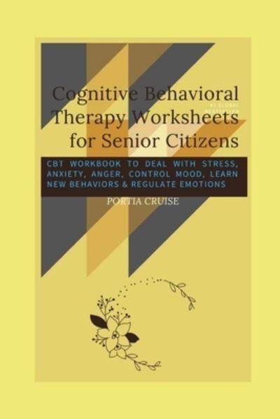 Cover for Portia Cruise · Cognitive Behavioral Therapy Worksheets for Senior Citizens (Pocketbok) (2019)