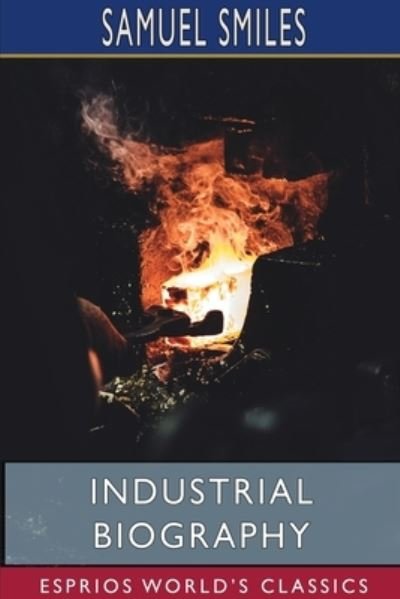 Cover for Samuel Smiles · Industrial Biography (Esprios Classics) (Paperback Book) (2024)