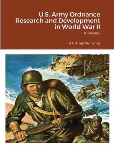 U.S. Army Ordnance Research and Development in World War II - U S Army Ordnance - Books - Lulu.com - 9781716588990 - September 11, 2020