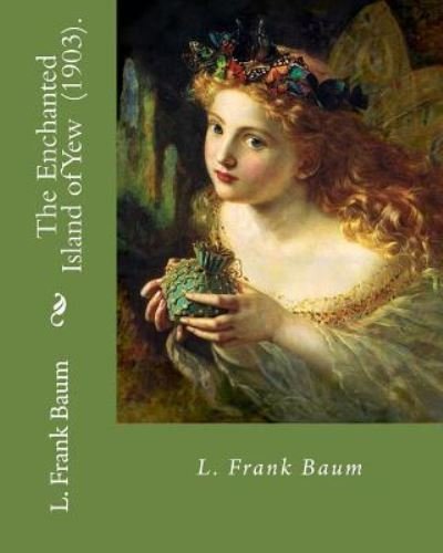 Cover for L Frank Baum · The Enchanted Island of Yew (1903). By (Paperback Book) (2018)