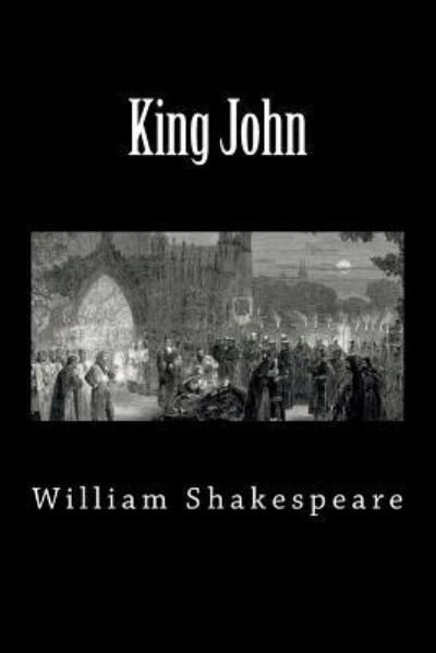 King John - William Shakespeare - Bøger - Createspace Independent Publishing Platf - 9781724466990 - 28. juli 2018