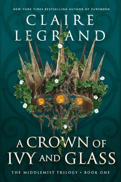 A Crown of Ivy and Glass - The Middlemist Trilogy - Claire Legrand - Livros - Sourcebooks, Inc - 9781728231990 - 27 de junho de 2023
