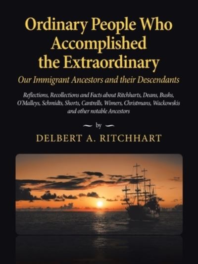 Delbert a Ritchhart · Ordinary People Who Accomplished the Extraordinary--Our Immigrant Ancestors and Their Descendants (Paperback Book) (2019)