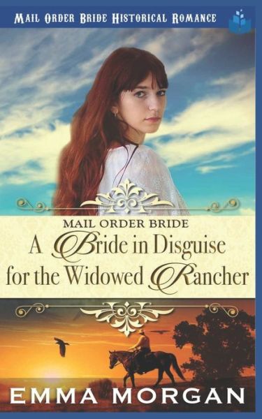 Cover for Emma Morgan · Mail Order Bride A Bride in Disguise for the Widowed Rancher (Taschenbuch) (2020)