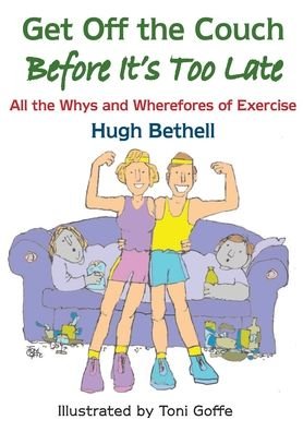 Hugh Bethell · Get Get off the Couch, Before it's too Late!: All the whys and wherefores of exercise (Paperback Bog) (2021)