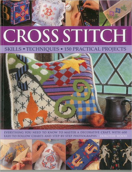 Cover for Dorothy Wood · Cross Stitch: Skills * Techniques * 150 Practical Projects (Paperback Book) (2012)