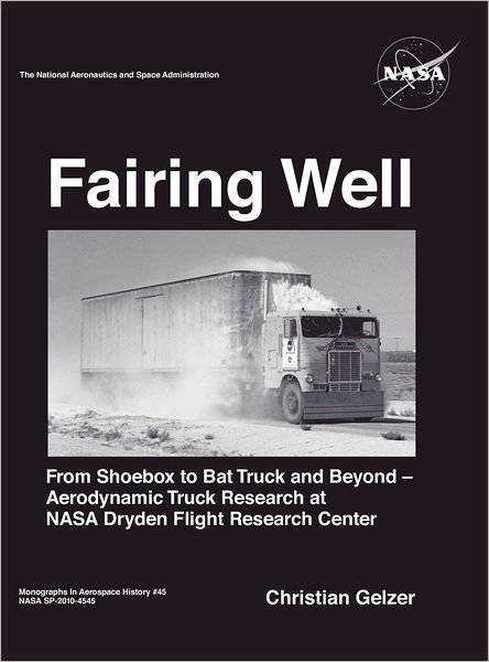 Cover for Nasa History Office · Fairing Well: Aerodynamic Truck Research at Nasa's Dryden Flight Research Center (Nasa Monographs in Aerospace History Series, Number 46) (Hardcover Book) (2012)