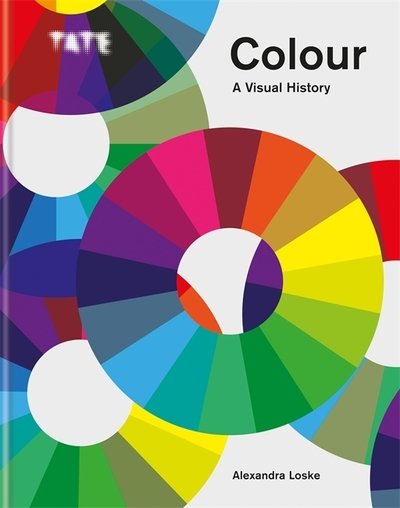 Cover for Alexandra Loske · Tate: Colour: A Visual History - Tate (Hardcover Book) (2019)