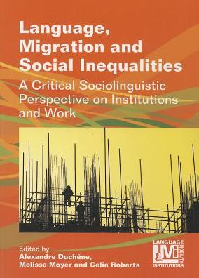 Language, Migration and Social Inequalities: a Critical Sociolinguistic Perspective on Institutions and Work - Language, Mobility and Institutions - Alexandre Duchêne - Books - Channel View Publications Ltd - 9781783090990 - November 12, 2013