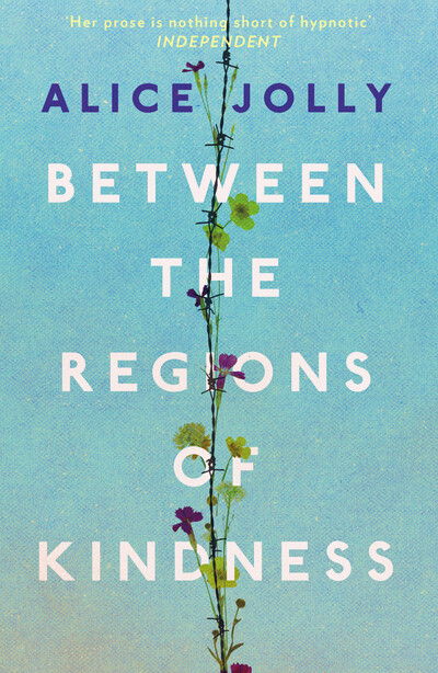 Between the Regions of Kindness - Alice Jolly - Bøger - Boundless Publishing Group Ltd - 9781783524990 - 18. april 2019
