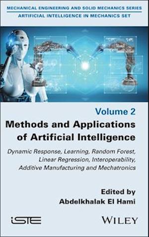 Methods and Applications of Artificial Intelligence: Dynamic Response, Learning, Random Forest, Linear Regression, Interoperability, Additive Manufacturing and Mechatronics - ISTE Invoiced - - Kirjat - ISTE Ltd and John Wiley & Sons Inc - 9781786309990 - tiistai 4. helmikuuta 2025