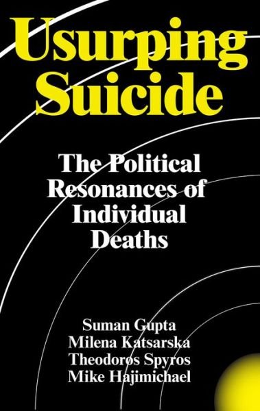 Cover for Suman Gupta · Usurping Suicide: The Political Resonances of Individual Deaths (Inbunden Bok) (2017)