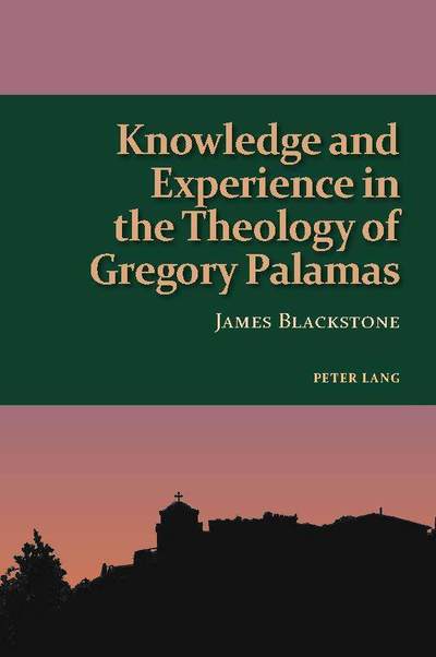 Cover for James Blackstone · Knowledge and Experience in the Theology of Gregory Palamas - Studies in Eastern Orthodoxy (Paperback Book) [New edition] (2018)