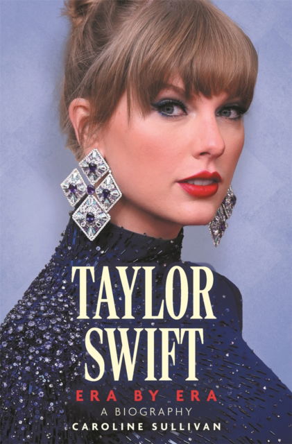 Cover for Caroline Sullivan · Taylor Swift: Era by Era: The Unauthorized Biography (Paperback Book) (2024)