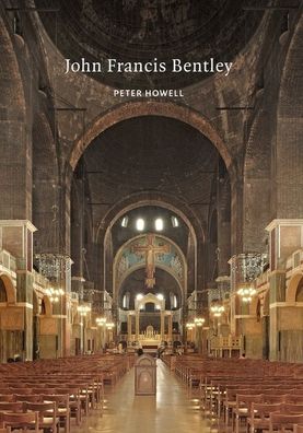 Cover for Peter Howell · John Francis Bentley: Architect of Westminster Cathedral - Victorian Architects (Taschenbuch) (2020)