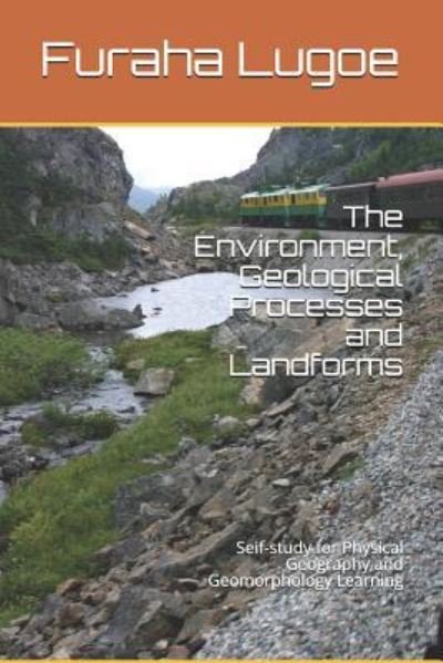 The Environment, Geological Processes and Landforms - Furaha Ngeregere Lugoe - Books - Independently Published - 9781790850990 - February 25, 2019