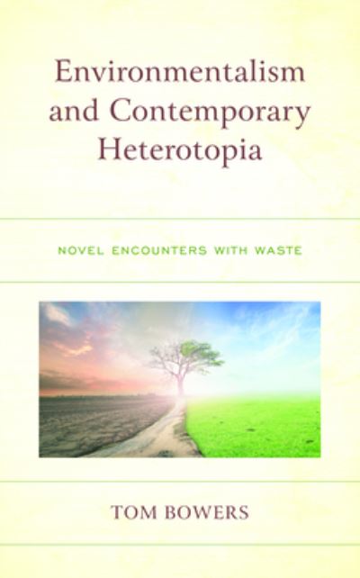 Cover for Tom Bowers · Environmentalism and Contemporary Heterotopia: Novel Encounters with Waste (Paperback Book) (2024)