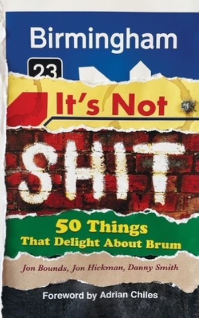 Birmingham: It’s Not Shit: 50 Things That Delight About Brum - Jon Bounds - Books - Independent Publishing Network - 9781800683990 - December 10, 2021