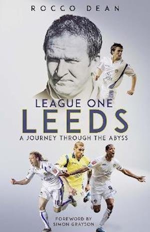 Cover for Rocco Dean · League One Leeds: A Journey Through the Abyss (Inbunden Bok) (2022)