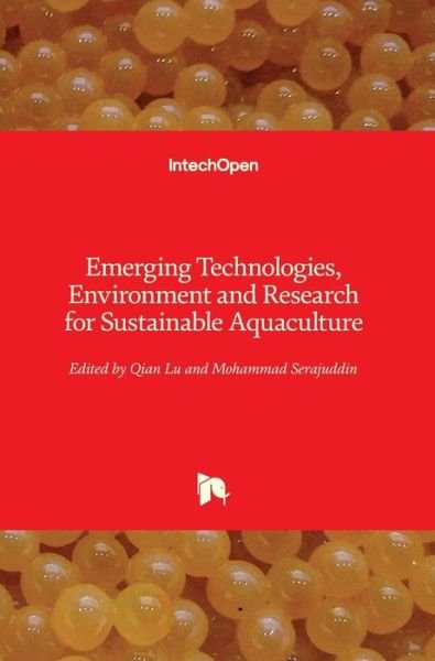 Emerging Technologies, Environment and Research for Sustainable Aquaculture - Qian Lu - Books - IntechOpen - 9781838811990 - June 10, 2020