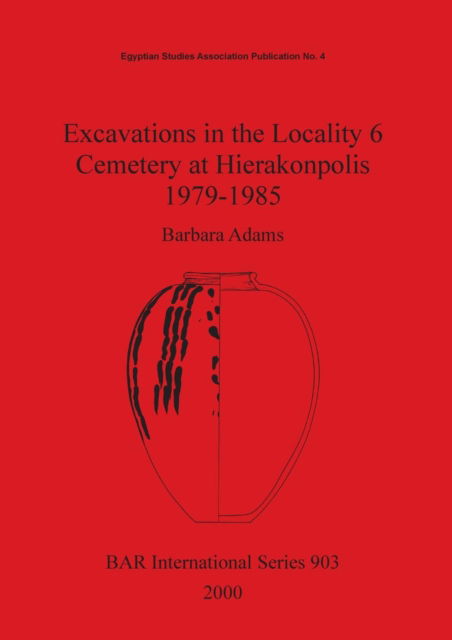 Cover for Barbara Adams · Excavations in the Locality 6 cemetery at Hierakonpolis, 1979-1985 (Book) (2000)