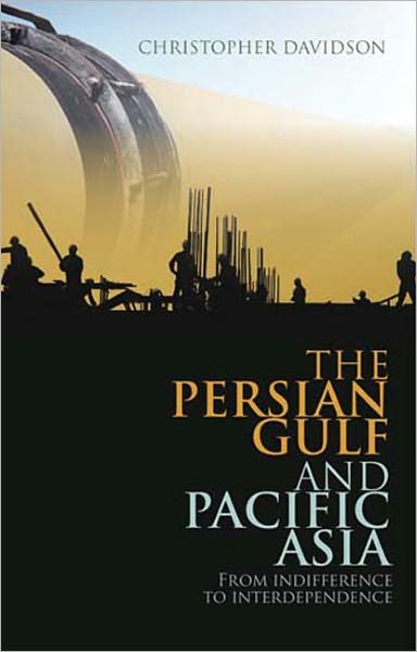 Cover for Christopher Davidson · The Persian Gulf and Pacific Asia: From Indifference to Interdependence (Hardcover Book) (2010)