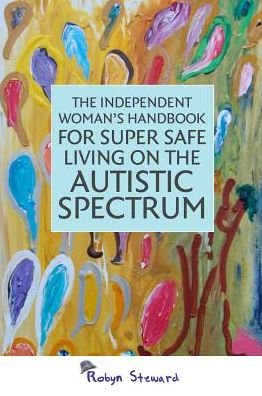 Cover for Robyn Steward · The Independent Woman's Handbook for Super Safe Living on the Autistic Spectrum (Paperback Bog) (2013)